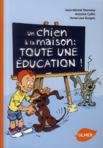 Un chien à la maison : toute une éducation ! - Demany Jean-Michel ; Collin Antoine ; Guigon Anne-
