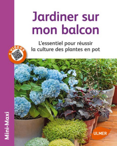 Jardiner sur mon balcon. L'essentiel pour réussir la culture des plantes en pot - Groult Jean-Michel