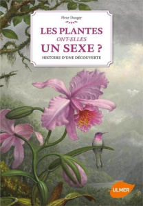 Les plante ont-elles un sexe ? Histoire d'une découverte - Daugey Fleur