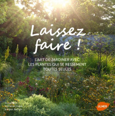 Laissez faire ! L'art de jardiner avec les plantes qui se ressèment toutes seules - Reif Jonas ; Kress Christian ; Becker Jürgen ; Ber