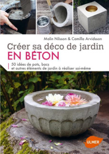 Créer sa déco de jardin en béton. Plus de 50 créations à faire soi-même - Nilsson Malin ; Arvidsson Camilla ; Bertrand Pierr