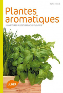 Plantes aromatiques. Comment les choisir et les cultiver facilement - Schall Serge