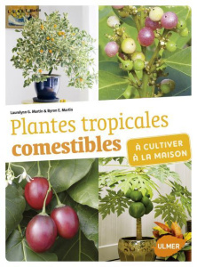 Plantes tropicales comestibles à cultiver à la maison - Martin Laurelynn-G ; Martin Byron-E ; Delvaux Cath