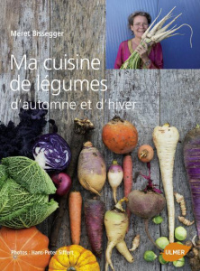 Ma cuisine de légumes d'automne et d'hiver - Bissegger Meret ; Siffert Hans-Peter ; Riegler Kla