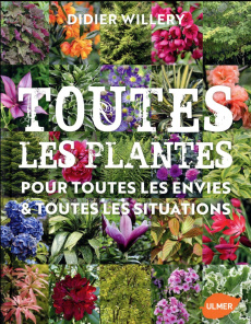 Toutes les plantes. Pour toutes les envies et toutes les situations - Willery Didier