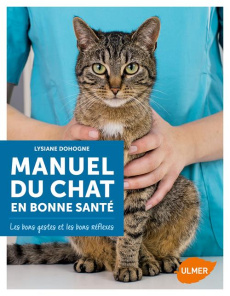Manuel du chat en bonne santé. Les bons gestes et les bons réflexes - Dohogne Lysianne