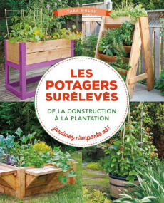 Les potagers surélevés, de la construction à la plantation. Jardinez n'importe où ! - Nolan Tara ; Churchill Len ; Chollet Fabrice