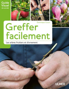 Greffer facilement. Les arbres fruitiers et d'ornement - Cousin Dominique
