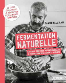 Fermentation naturelle. La révolution des aliments vivants : écologiques, économiques et bon pour la - Ellix Katz Sandor ; Bertrand Pierre