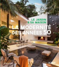 Le jardin et sa maison. La modernité des années 50 - Clarke Ethne ; Gourdet Brard Emilie