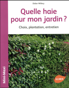 Quelle haie pour mon jardin ? Choix, plantation, entretien - Willery Didier