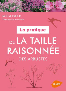 La pratique de la taille raisonnée des arbustes - Prieur Pascal ; Hallé Francis