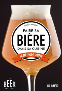 Faire sa bière dans sa cuisine. La méthode simple - Malleray Guillaume de