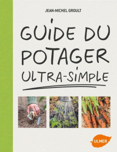 Guide du potager ultra-simple - Groult Jean-Michel