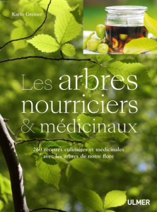 Les arbres nourriciers et médicinaux. 260 recettes culinaires et médicinales avec les arbres de notr - Greiner Karin ; Weise Martina ; Debord Didier