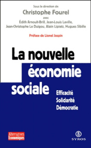 La nouvelle économie sociale. Efficacité, solidarité et démocratie - Fourel Christophe ; Jospin Lionel