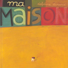 Ma maison - Durand Delphine