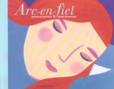Arc-en-fiel - Guéraud Guillaume ; Dewanckel Goele
