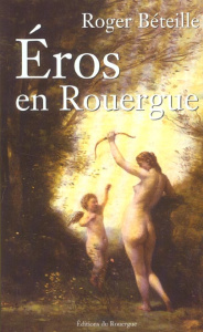 Eros en Rouergue - Béteille Roger