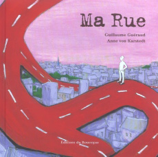 Ma rue - Guéraud Guillaume ; Karstedt Anne von
