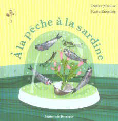 A la pêche à la sardine - Mounié Didier ; Enseling Katja