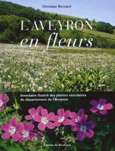 L'Aveyron en fleurs. Inventaire illustré des plantes vasculaires du département de l'Aveyron - Bernard Christian ; Menos Jean-Louis