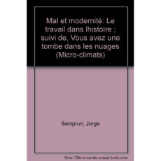 Mal et modernité. Vous avez une tombe dans les nuages. Le travail de l'histoire - Semprun Jorge