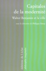 Capitales de la modernité. Walter Benjamin et la ville - Simay Philippe ; Benjamin Andrew ; Bock Wolfgang ;