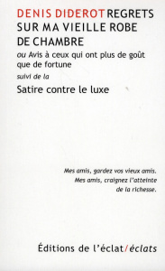 Regrets sur ma vieille robe de chambre ou Avis à ceux qui ont plus de goût que de fortune. Suivi de - Diderot Denis