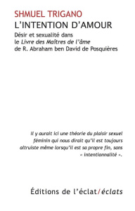 L'intention d'amour. Désir et sexualité dans le Livre des Maîtres de l'âme de R. Abraham ben David d - Trigano Shmuel