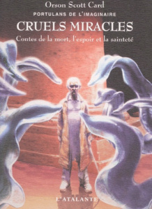 Portulans de l'imaginaire Tome 4 : Cruels miracles. Contes de la mort, l'espoir et la sainteté - Card Orson Scott