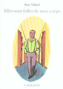 Elles sont folles de mon corps - Villard Marc