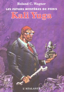 Les futurs mystères de Paris Tome 8 : Kali Yuga - Wagner Roland C.