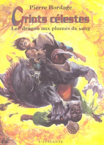 Griots célestes Tome 2 : Le dragon aux plumes de sang - Bordage Pierre