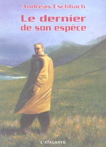 Le dernier de son espèce - Eschbach Andreas ; Bernhardt Joséphine ; Duval Cla