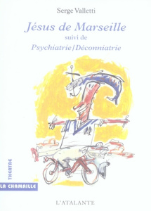 Jésus de Marseille suivi de Psychiatrie/déconniatrie - Valletti Serge