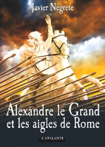 Alexandre le Grand et les aigles de Rome - Negrete Javier ; Delooz Thomas