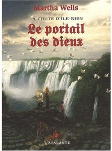 La chute d'Ile-Rien Tome 3 : Le portail des dieux - Wells Martha ; Belle Anne