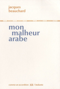 Mon malheur arabe - Beauchard Jacques