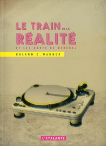 Le train de la réalité et les morts du Général - Wagner Roland C.