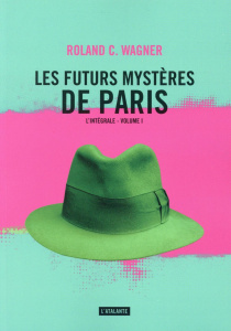 Les futurs mystères de Paris Intégrale Tome 1 - Wagner Roland C.