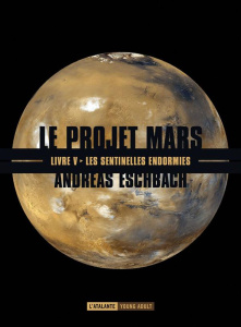 Le projet Mars Tome 5 : Les sentinelles endormies - Eschbach Andreas ; Hervieux Pascale ; Porcel Flore