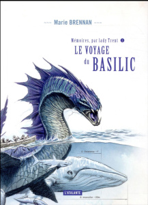 Mémoires, par Lady Trent Tome 3 : Le voyage du basilic - Brennan Marie ; Denis Sylvie