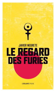Le regard des furies - Negrete Javier ; Josse Christophe