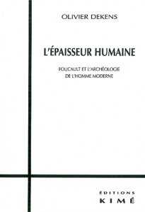 L'épaisseur humaine. Foucault et l'archéologie de l'homme moderne - Dekens Olivier