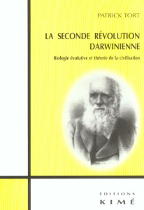 La seconde révolution darwinienne. Biologie évolutive et théorie de la civilisation - Tort Patrick