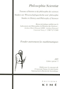 Philosophia Scientiae Cahier spécial N° 5/2005 : Fonder autrement les mathématiques - Nabonnand Philippe
