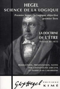 Science de la logique. Tome 1, La logique objective, premier livre, La doctrine de l'Etre - Hegel Georg Wilhelm Friedrich ; Jarczyk Gwendoline