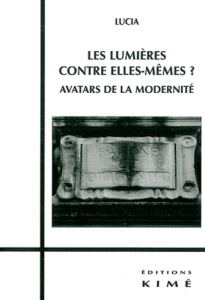 Les Lumières contre elles-mêmes ? Avatars de la modernité - LUCIA