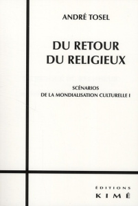 Scénarios de la mondialisation culturelle. Tome 1, Du retour du religieux - Tosel André